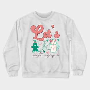 Lets Get ugly Crewneck Sweatshirt